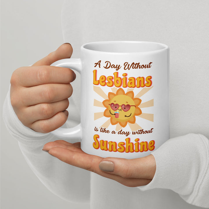 A Day Without Lesbians Is Like A Day Without Sunshine Mug Mugs The Rainbow Stores