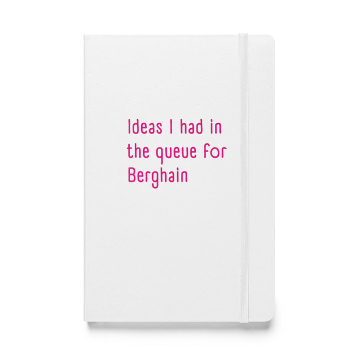 Ideas I Had In The Queue For Berghain Hardback Notebook Notebooks The Rainbow Stores