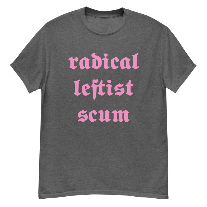 Radical Leftist Scum T-Shirt T-shirts The Rainbow Stores