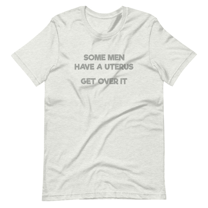 Some Men Have A Uterus Get Over It T-Shirt T-shirts The Rainbow Stores