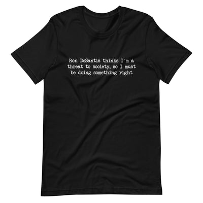 Ron DeSantis Thinks I'm A Threat To Society T-Shirt T-shirts The Rainbow Stores