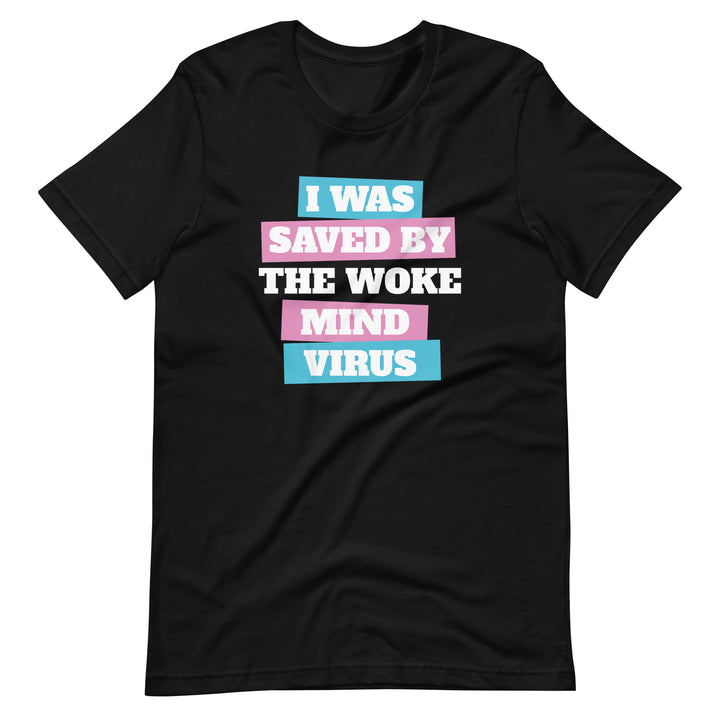 I Was Saved By The Woke Mind Virus T-Shirt T-shirts The Rainbow Stores
