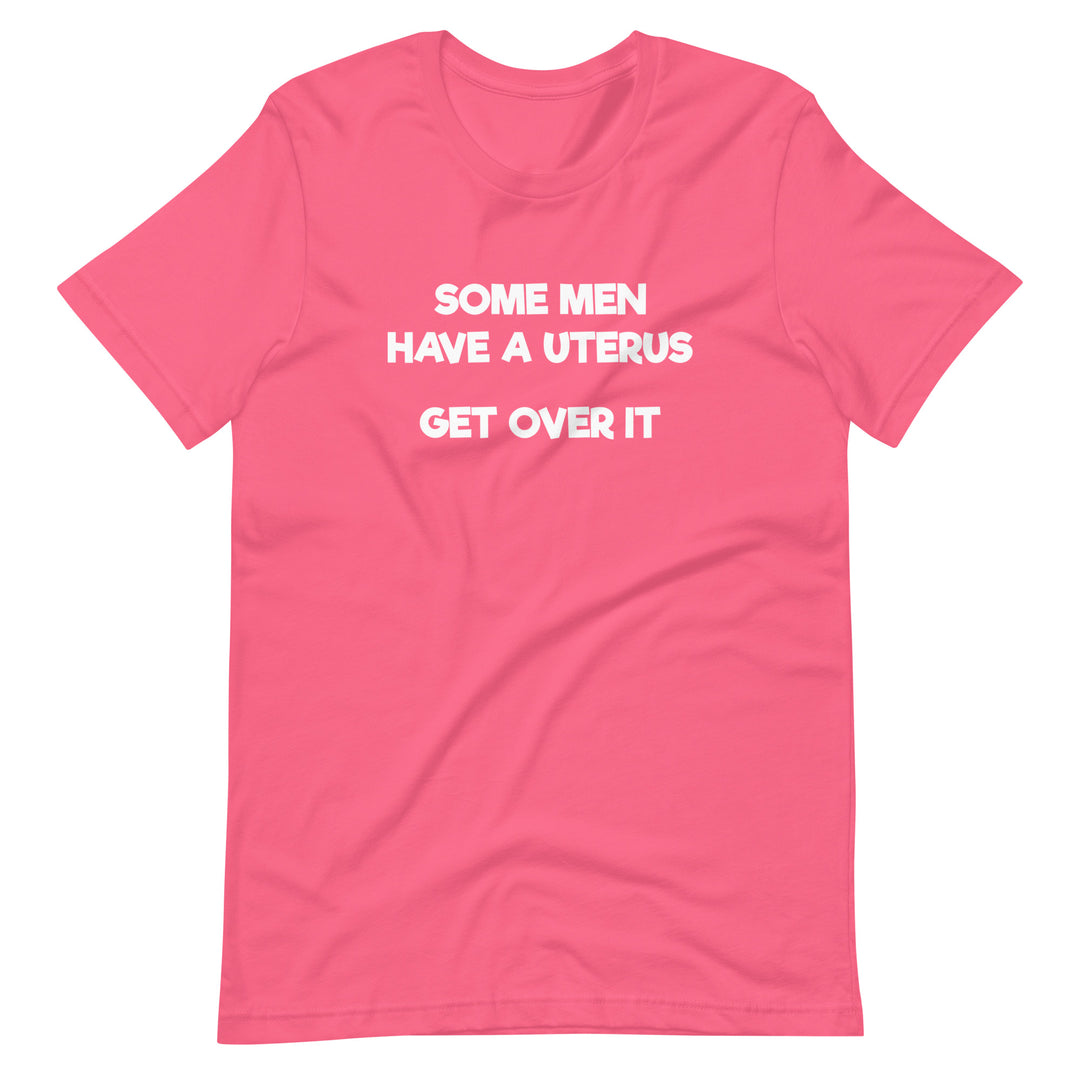 Some Men Have A Uterus Get Over It T-Shirt T-shirts The Rainbow Stores