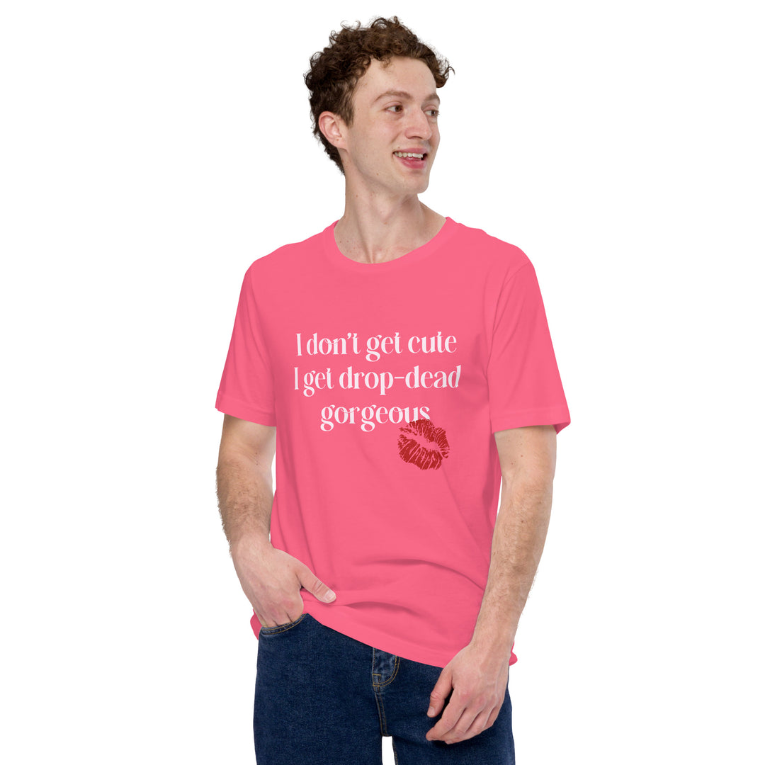 I Don't Get Cute I Get Drop Dead Gorgeous T-Shirt T-shirts The Rainbow Stores