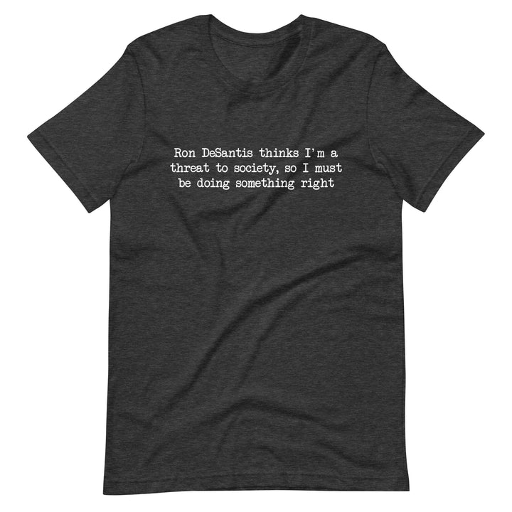 Ron DeSantis Thinks I'm A Threat To Society T-Shirt T-shirts The Rainbow Stores