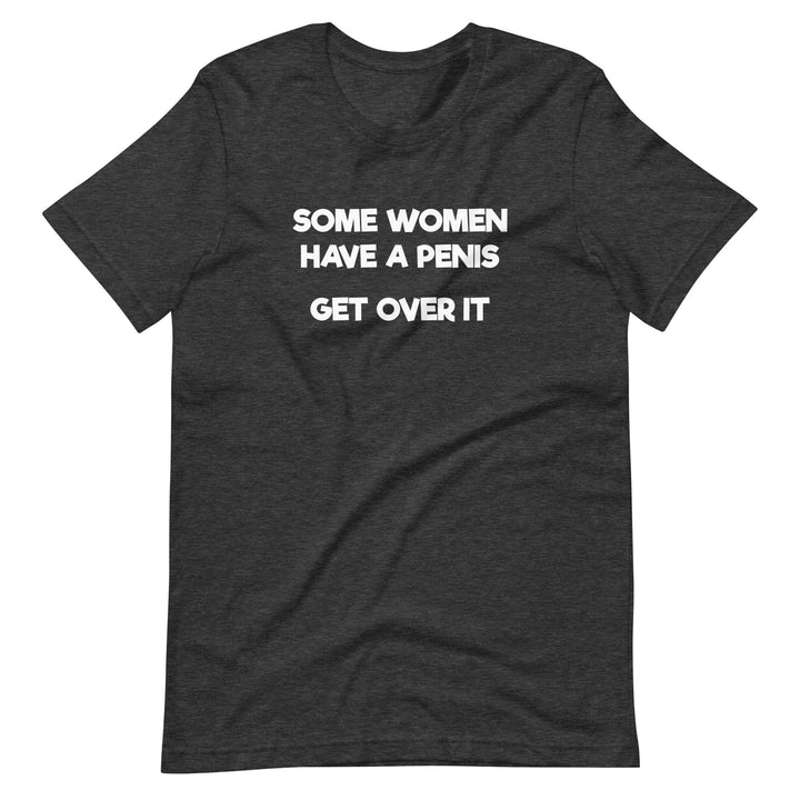Some Women Have A Penis Get Over It T-Shirt T-shirts The Rainbow Stores
