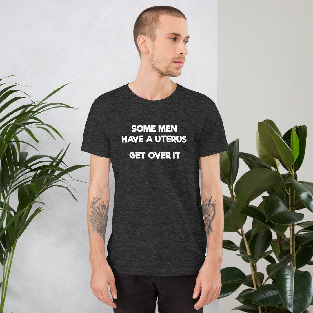 Some Men Have A Uterus Get Over It T-Shirt T-shirts The Rainbow Stores