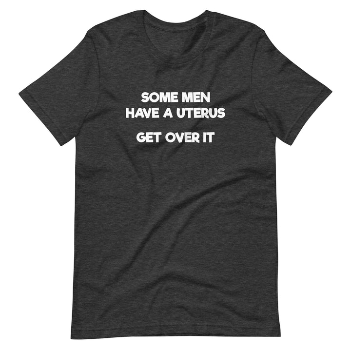 Some Men Have A Uterus Get Over It T-Shirt T-shirts The Rainbow Stores