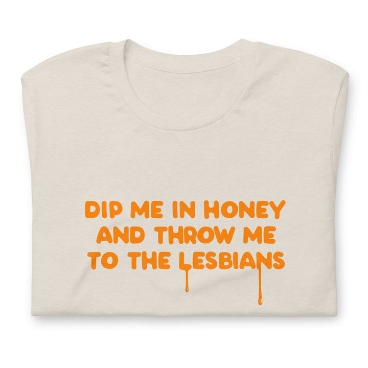 Dip Me In Honey And Throw Me To The Lesbians T-Shirt T-shirts The Rainbow Stores