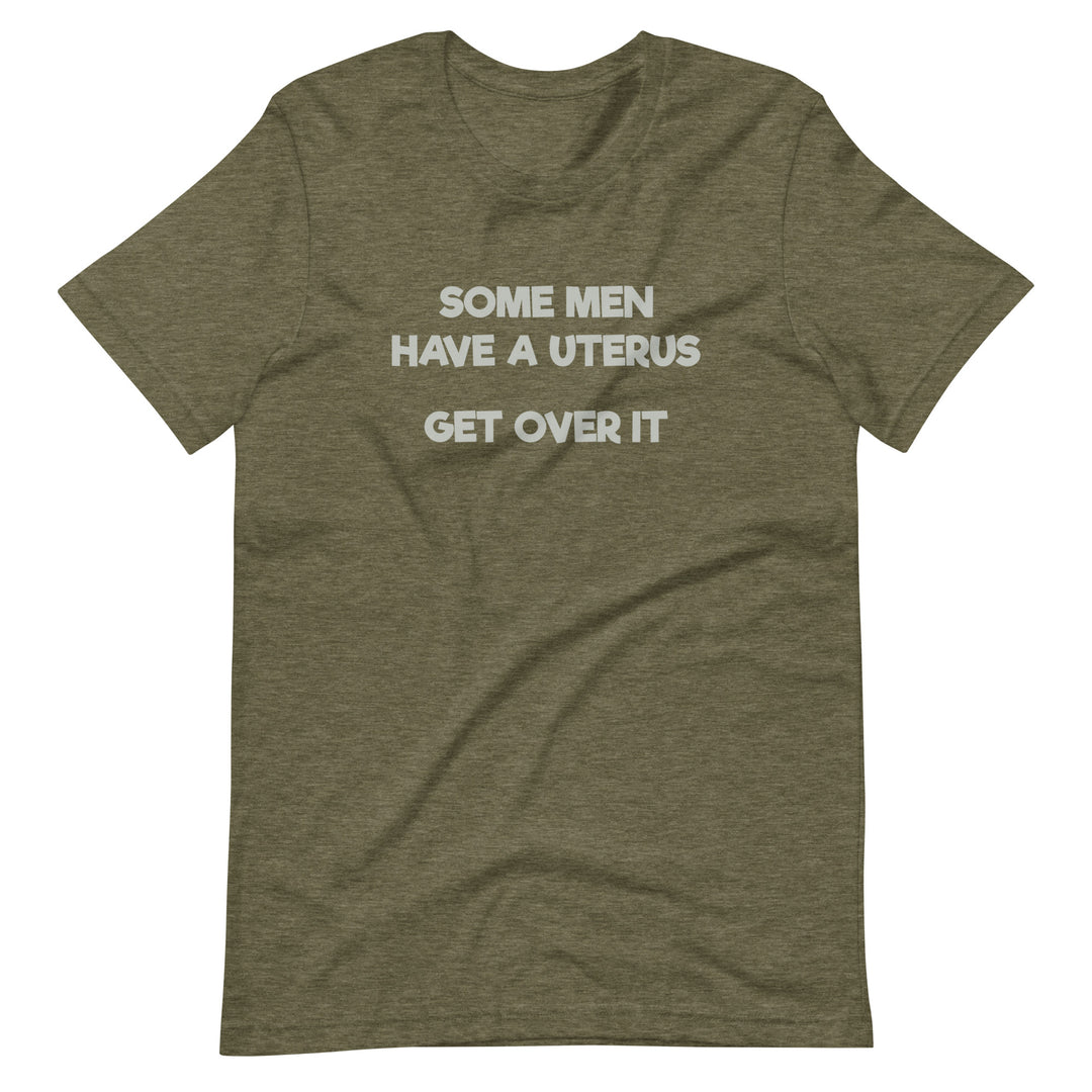 Some Men Have A Uterus Get Over It T-Shirt T-shirts The Rainbow Stores