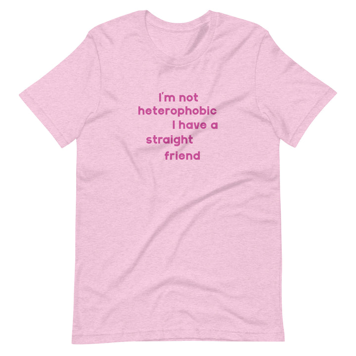 I'm Not Heterophobic I Have A Straight Friend T-Shirt T-shirts The Rainbow Stores