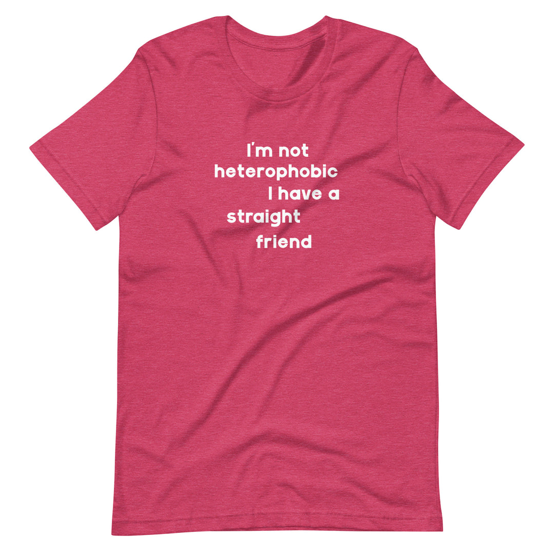 I'm Not Heterophobic I Have A Straight Friend T-Shirt T-shirts The Rainbow Stores