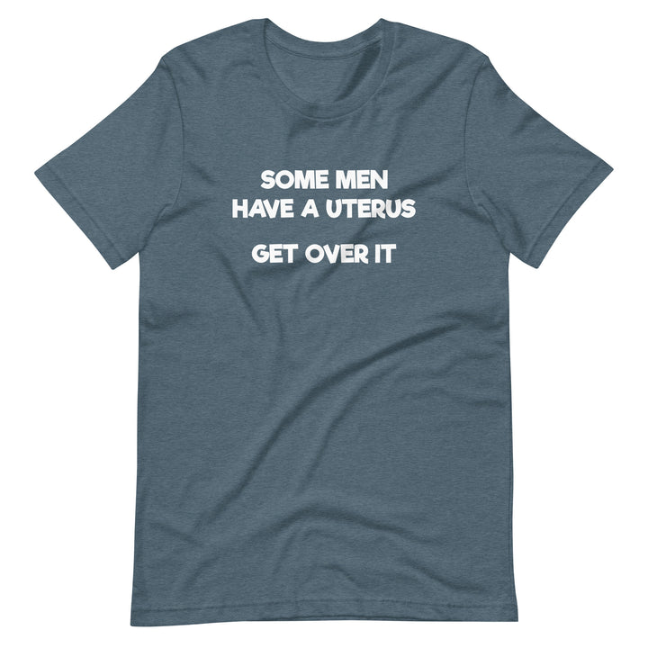 Some Men Have A Uterus Get Over It T-Shirt T-shirts The Rainbow Stores