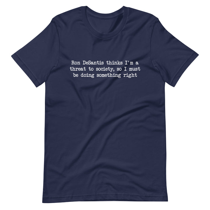 Ron DeSantis Thinks I'm A Threat To Society T-Shirt T-shirts The Rainbow Stores
