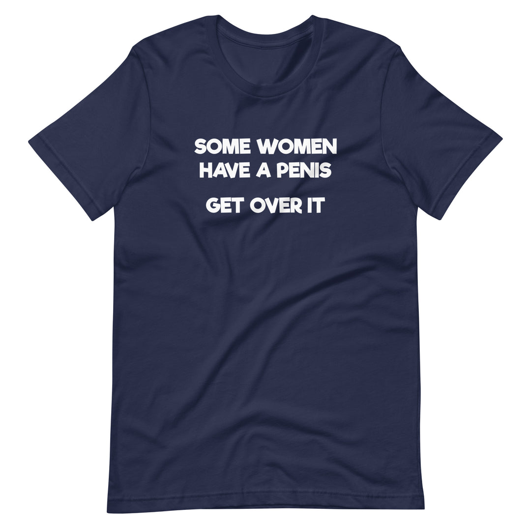 Some Women Have A Penis Get Over It T-Shirt T-shirts The Rainbow Stores