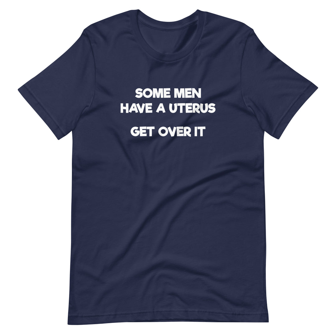 Some Men Have A Uterus Get Over It T-Shirt T-shirts The Rainbow Stores