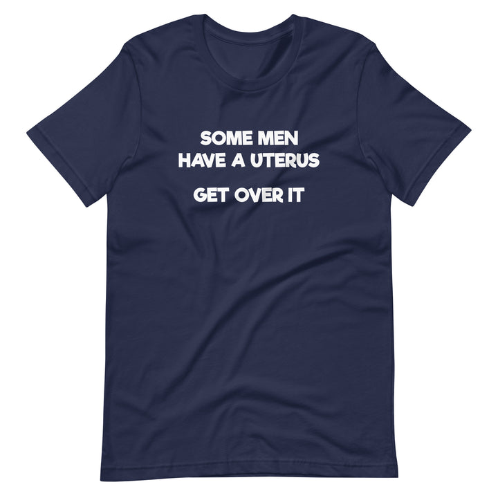 Some Men Have A Uterus Get Over It T-Shirt T-shirts The Rainbow Stores