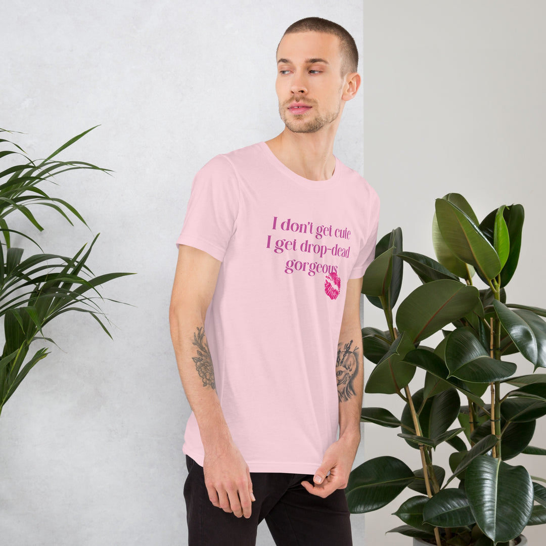 I Don't Get Cute I Get Drop Dead Gorgeous T-Shirt T-shirts The Rainbow Stores