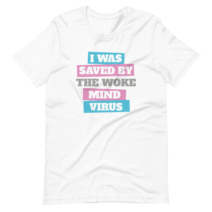 I Was Saved By The Woke Mind Virus T-Shirt T-shirts The Rainbow Stores
