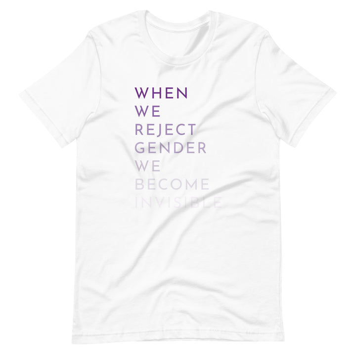 When We Reject Gender We Become Invisible T-Shirt T-shirts The Rainbow Stores