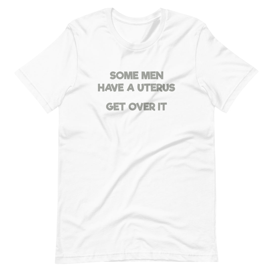Some Men Have A Uterus Get Over It T-Shirt T-shirts The Rainbow Stores
