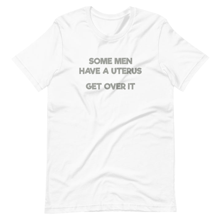 Some Men Have A Uterus Get Over It T-Shirt T-shirts The Rainbow Stores
