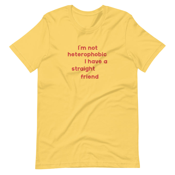 I'm Not Heterophobic I Have A Straight Friend T-Shirt T-shirts The Rainbow Stores