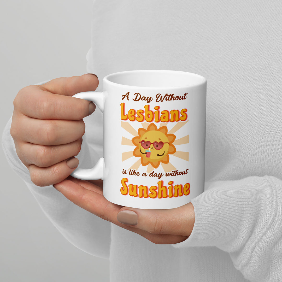 A Day Without Lesbians Is Like A Day Without Sunshine Mug Mugs The Rainbow Stores