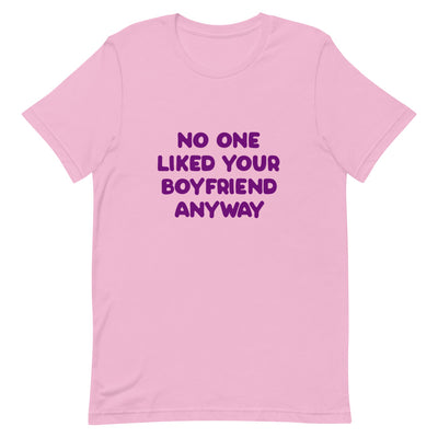 No One Liked Your Boyfriend T-Shirt T-shirts The Rainbow Stores