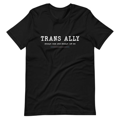 Trans Ally, Always Was And Always Will Be T-shirt T-shirts The Rainbow Stores